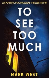 bokomslag To See Too Much: Suspenseful psychological thriller fiction