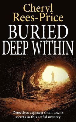 Buried Deep Within: Detectives expose a small town's secrets in this artful mystery 1