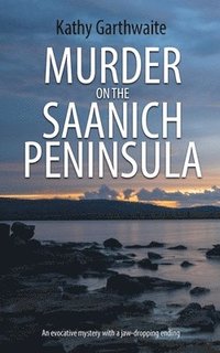 bokomslag Murder on the Saanich Peninsula: An evocative mystery with a jaw-dropping ending