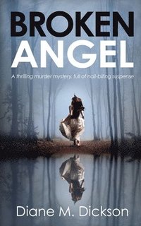 bokomslag Broken Angel: A thrilling murder mystery, full of nail-biting suspense