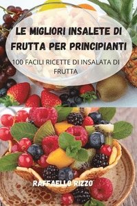 bokomslag Le Migliori Insalete Di Frutta Per Principianti