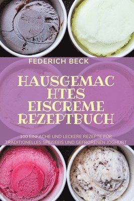 Federich Beck, FEDERICH BECK - Hausgemachtes Eiscreme Rezeptbuch, Häftad