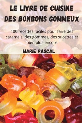 bokomslag Le livre de cuisine des bonbons gommeux