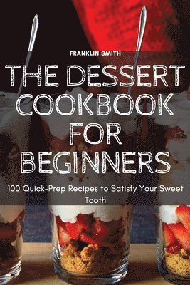 Franklin Smith, FRANKLIN SMITH - Dessert Cookbook for Beginners, Häftad