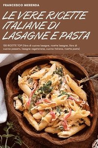 bokomslag Le Vere Ricette Italiane Di Lasagne E Pasta
