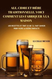 bokomslag Ale, Cidre Et Bire Traditionnelle, Voici Comment Les Fabriquer  La Maison