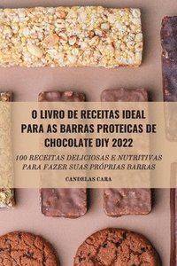 bokomslag O Livro de Receitas Ideal Para as Barras Proteicas de Chocolate DIY 2022