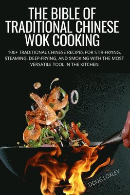 bokomslag The Bible of Traditional Chinese Wok Cooking