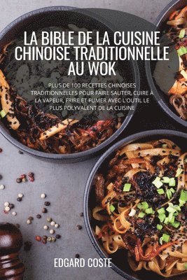 Edgard Coste, EDGARD COSTE - Bible de la Cuisine Chinoise Traditionnelle Au Wok, Häftad