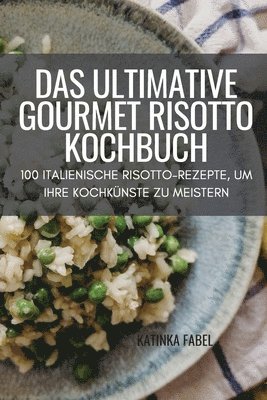 bokomslag Das Ultimative Gourmet Risotto Kochbuch