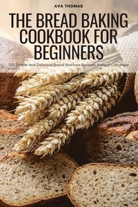 bokomslag Bread Baking Cookbook for Beginners