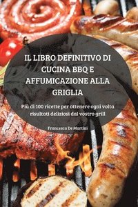 bokomslag Il Libro Definitivo Di Cucina BBQ E Affumicazione Alla Griglia