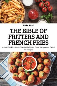 bokomslag The Bible of Fritters and French Fries