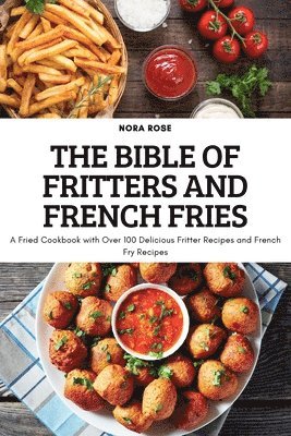 Nora Rose - Bible of Fritters and French Fries, Häftad