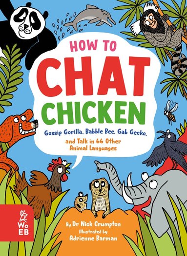 Nick Crumpton - How to Chat Chicken, Gossip Gorilla, Babble Bee, Gab Gecko and Talk in 66 Other Animal Languages, Inbunden