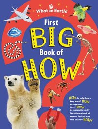 bokomslag First Big Book of How: How Do Polar Bears Keep Warm? How Do Keys Open Locks? How to Spacesuits Work? the Ultimate Book of Answers for Kids Wh