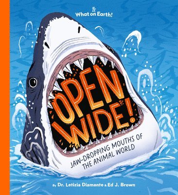 Open Wide!: Jaw-Dropping Mouths of the Animal World 1