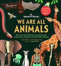 bokomslag We Are All Animals: Discover What You Have in Common with a Cat, a Bat, a Jellyfish and 150 Other Animals!