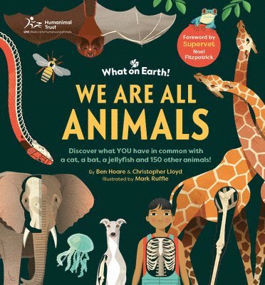 Christopher Lloyd, Ben Hoare - We Are All Animals: Discover What You Have in Common with a Cat, a Bat, a Jellyfish and 150 Other Animals!, Inbunden