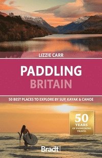 bokomslag Paddling Britain: 50 Best Places to Explore by SUP, Kayak & Canoe