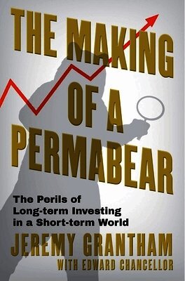 Jeremy Grantham, Edward Chancellor - Making of a Permabear, Inbunden