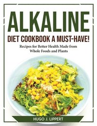 bokomslag Alkaline Diet Cookbook a Must-Have!