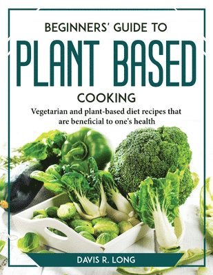 bokomslag Beginners' Guide to Plant-Based Cooking