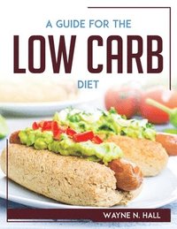 bokomslag A Guide For The Low Carb Diet