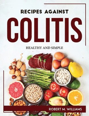 Robert M Williams, Robert M. Williams - Recipes Against Colitis, Häftad