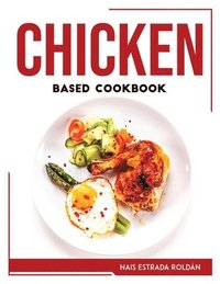 bokomslag Chicken Based Cookbook