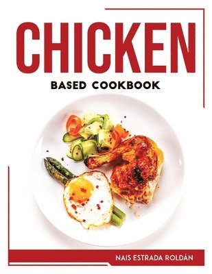 bokomslag Chicken Based Cookbook