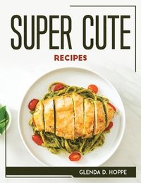 bokomslag Super Cute Recipes