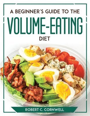 bokomslag A Beginner's Guide to the Volume-Eating Diet