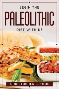 bokomslag Begin the Paleolithic Diet with Us