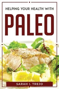 bokomslag Helping Your Health with Paleo