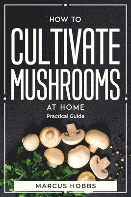 bokomslag How to Cultivate Mushrooms at Home