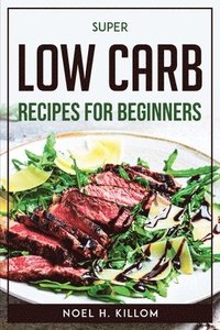 bokomslag Super Low Carb Recipes For Beginners