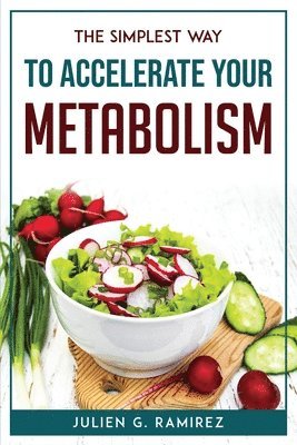 Julien G Ramirez, Julien G. Ramirez - Simplest Way to Accelerate Your Metabolism, Häftad