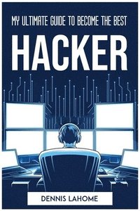 bokomslag My Ultimate Guide to Become the Best Hacker