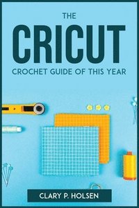 bokomslag The Cricut and Crochet Guide of This Year