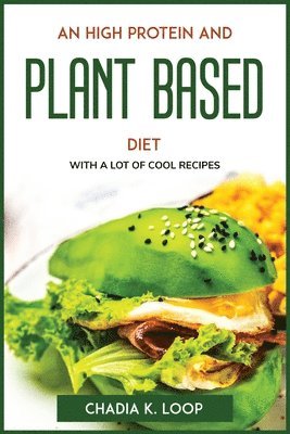 Chadia K Loop, Chadia K. Loop - High Protein and Plant Based Diet, Häftad