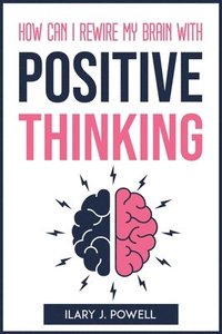 bokomslag How Can I Rewire My Brain with Positive Thinking
