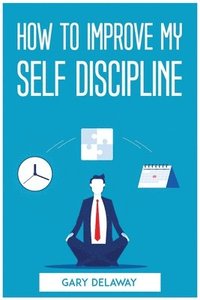 bokomslag How to Improve My Self Discipline