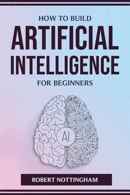 bokomslag How to Build Artificial Intelligence for Beginners