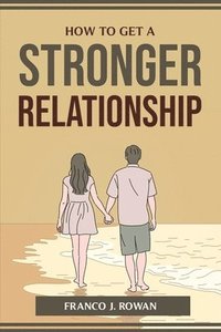 bokomslag How to Get a Stronger Relationship