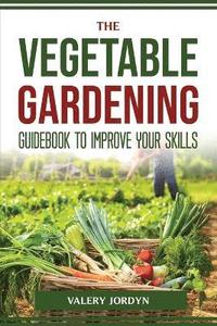 bokomslag The Vegetable Gardening Guidebook to Improve Your Skills