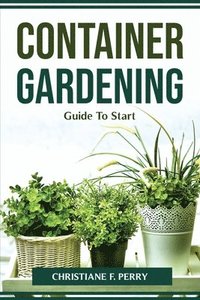 bokomslag Container Gardening Guide To Start