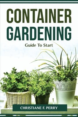 Container Gardening Guide To Start 1