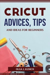 bokomslag Cricut Advices, Tips and Ideas for Beginners