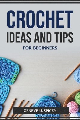 bokomslag Crochet Ideas and Tips for Beginners